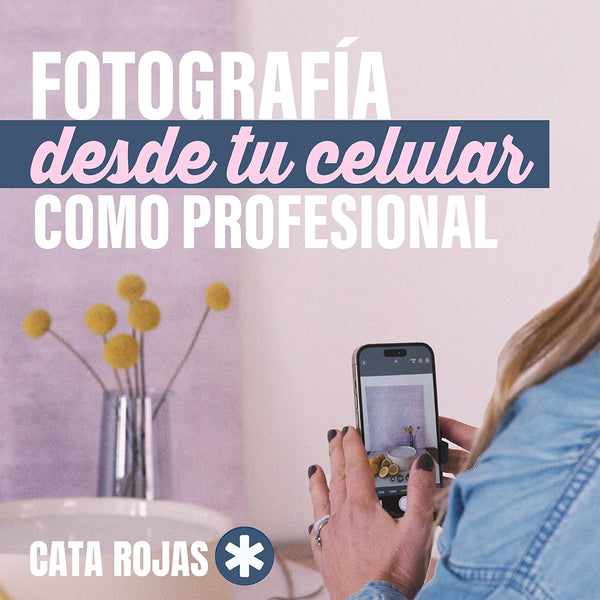 Curso Online - Fotografía desde tu celular como profesional - Cata Rojas