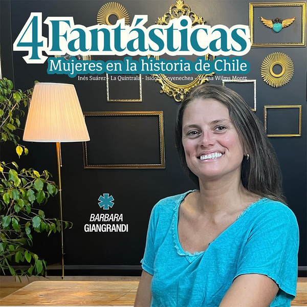 Curso Online - 4 fantásticas mujeres en la historia de Chile - Bárbara Giangrandi