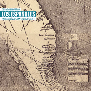 Cuando llegaron los españoles. Fundación de Santiago de Chile